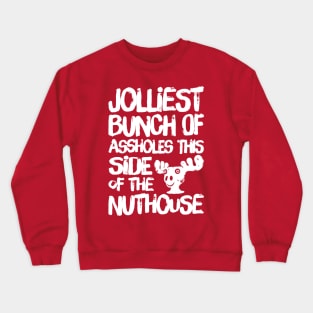 Jolliest Bunch of Assholes this Side of the Nuthouse Crewneck Sweatshirt